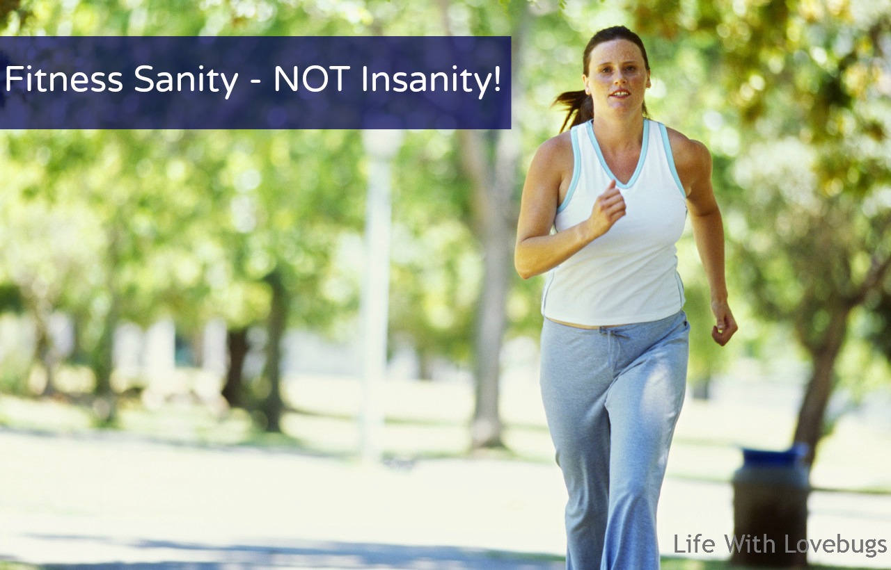 Fitness Sanity, NOT Insanity!