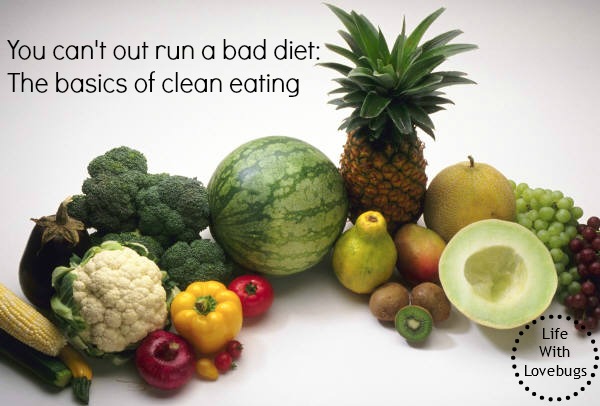 You can't out run a bad diet: The basics of clean eating