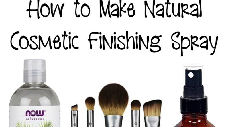 How to Make Natural Cosmetic Finishing Spray + Essential Oil Suggestions for All Skin Types