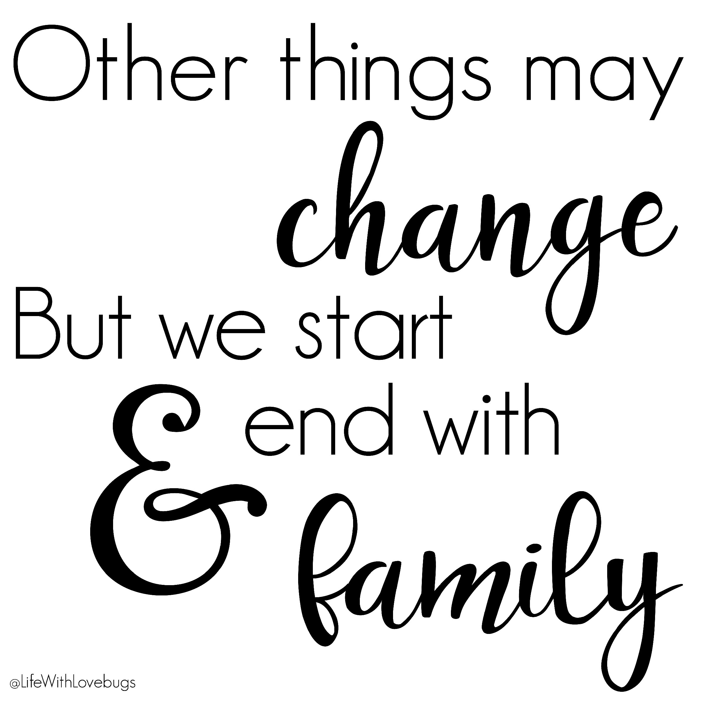 Other Things May Change But We Start and End with Family