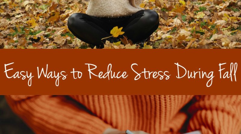 Easy Ways to Reduce Stress During Fall
