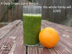 A Daily Green Juice Recipe... the whole family will LOVE!
