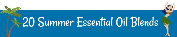 20 Summer Essential Oil Blends